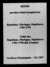 Reims. Saint-Symphorien. Baptêmes, mariages, sépultures, tables des baptêmes, mariages, sépultures 1781-1791