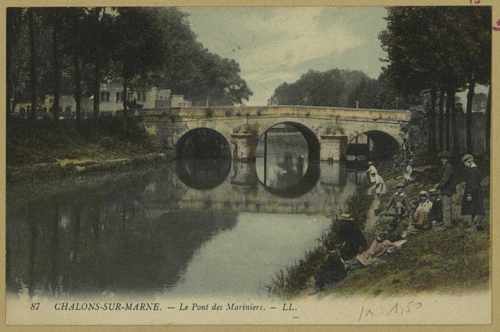CHÂLONS-EN-CHAMPAGNE. 87- Le Pont des Mariniers. LL. Sans date 