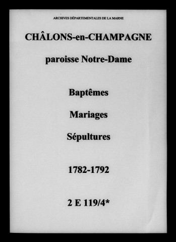 Châlons-sur-Marne. Notre Dame. Baptêmes, mariages, sépultures 1782-1792