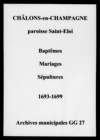 Châlons-sur-Marne. Saint-Eloi. Baptêmes, mariages, sépultures 1693-1699
