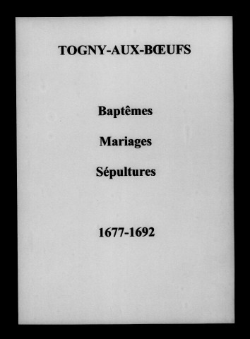 Togny-aux-Boeufs. Baptêmes, mariages, sépultures 1677-1750