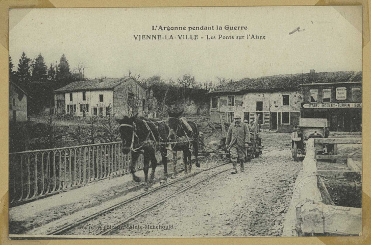 VIENNE-LA-VILLE. L'Argonne pendant la Guerre. Vienne-la-Ville. Les ponts sur l'Aisne.
Ste-MenehouldÉdition F. Desingly.1914-1918