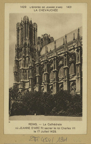 REIMS. 58. La Cathédrale où Jeanne d'Arc fit sacrer le roi Charles VII le 17 juillet 1429.
ParisDillen et Cie, 5, place du Président Mithouard, éd.1930