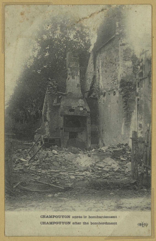 CHAMPGUYON. Champguyon après le bombardement-Champguyon after the bombardment.
(75 - ParisE. Le Deley).Sans date