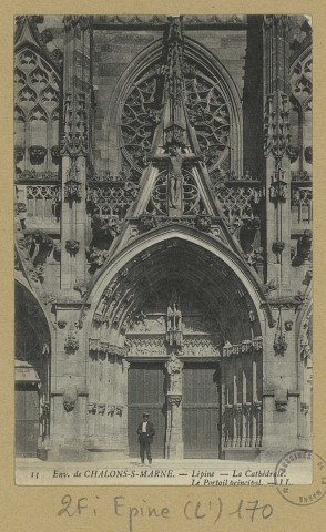ÉPINE (L'). 13-Environs de Châlons-sur-Marne. Lépine. La Cathédrale, le portail principal.
([S.l.]Imp. L.L).Sans date