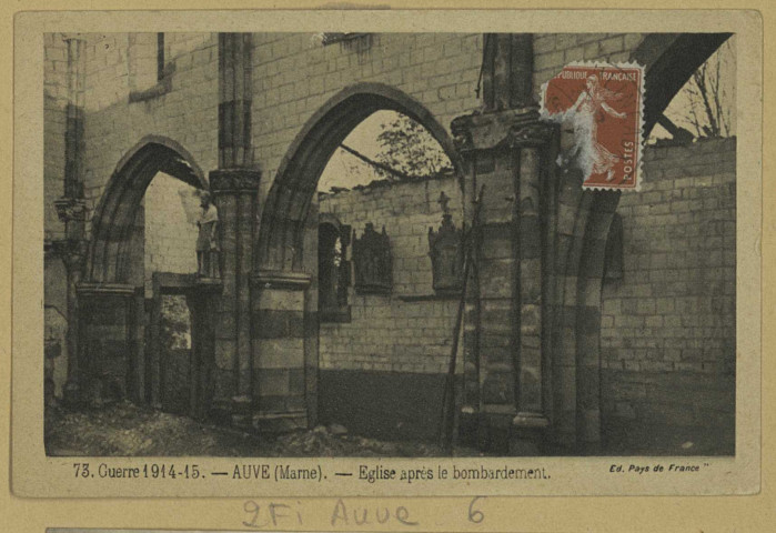 AUVE. 73-Guerre 1914-1915. Église après le bombardement.
Édition Pays de France.[vers 1915]