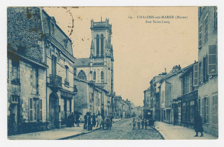 CHÂLONS-EN-CHAMPAGNE. 69. Rue Saint-Loup. Château-Thierry : J. Bourgogne, [1923]