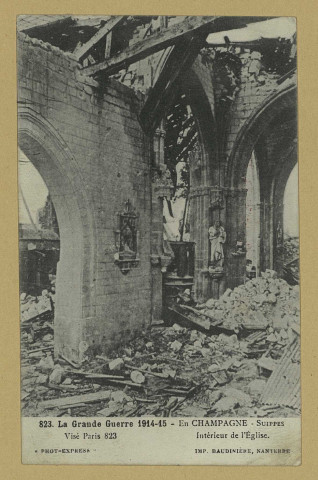 SUIPPES. -823. La Grande Guerre 1914-15. En Champagne. Suippes. Intérieur de l'Église / Express, photographe.
(92 - NanterreBaudinière).[vers 1916]