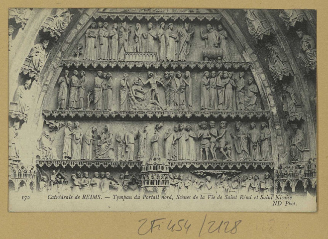 REIMS. 172. Cathédrale de Tympan du Portail nord, scènes de la vie de Saint-Remi et Saint-Nicaise / N.D., Phot.