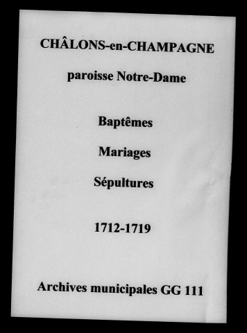 Châlons-sur-Marne. Notre Dame. Baptêmes, mariages, sépultures 1712-1719
