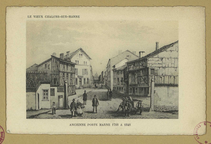 CHÂLONS-EN-CHAMPAGNE. Le vieux Châlons-sur-Marne. Ancienne Porte Marne 1788 A 1848.
Edition spéciale du Grand Bazar de la Marne.Sans date