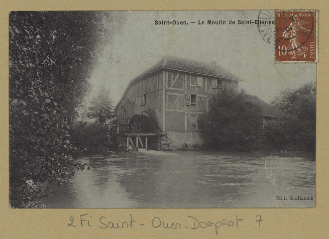 SAINT-OUEN-DOMPROT. Saint-Ouen. Le Moulin de Saint-Etienne. Édition Guillaume. [vers 1908] 