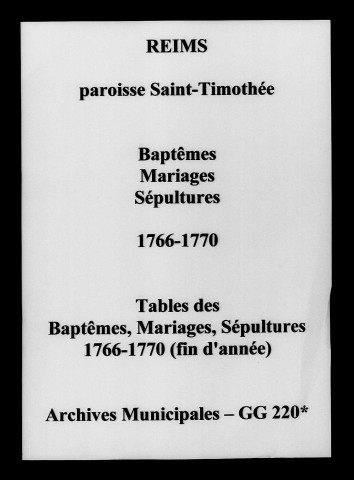 Reims. Saint-Timothée. Baptêmes, mariages, sépultures, tables des baptêmes, mariages, sépultures 1766-1770