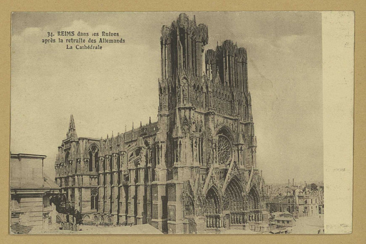 REIMS. 34. Reims dans les Ruines après la retraite des Allemands - La Cathédrale.
ÉpernayThuillier.Sans date