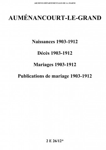 Auménancourt-le-Grand. Naissances, décès, mariages, publications de mariage 1903-1912
