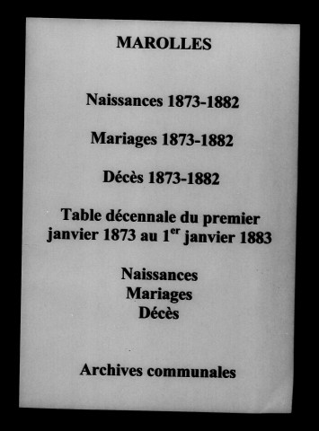Marolles. Naissances, mariages, décès et tables décennales des naissances, mariages, décès 1873-1882