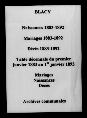 Blacy. Naissances, mariages, décès et tables décennales des naissances, mariages, décès 1883-1892