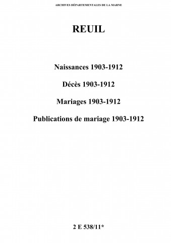 Reuil. Naissances, décès, mariages, publications de mariage 1903-1912