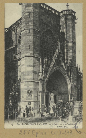 ÉPINE (L'). 14-Environs de Châlons-sur-Marne. Lépine. La cathédrale Notre-Dame, portail Sud.
([S.l.]Imp. L.L).[vers 1907]