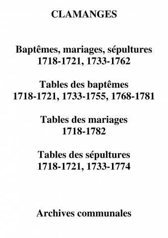 Clamanges. Tables des baptêmes, mariages, sépultures et actes des baptêmes, mariages, sépultures 1718-1782