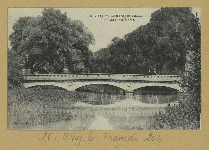 VITRY-LE-FRANÇOIS. 8. Le Pont sur la Marne. Château-Thierry Édition J. Bourgogne. [vers 1929] 