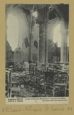 SAINT-HILAIRE-LE-GRAND. La Guerre 1914-15. 172-Saint-Hilaire (près Mourmelon). Intérieur de l'Église.
ParisR. P.[vers 1918]