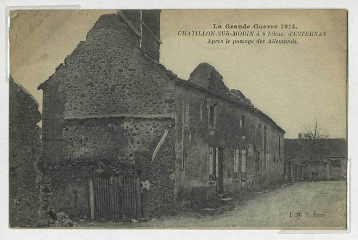 CHÂTILLON-SUR-MORIN. La Grande Guerre 1914. Châtillon-sur-Morin à 4 km. d'Esternay. Après le passage des Allemands.
ParisJ. M. T.1914-1918