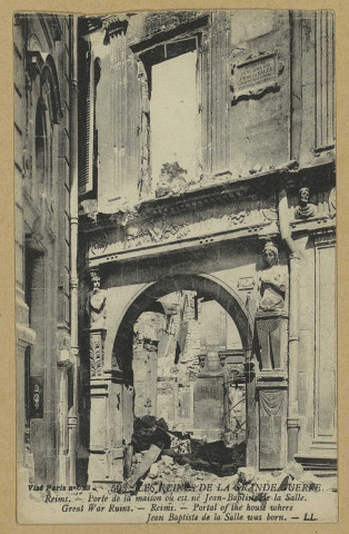 REIMS. 593. Les ruines de la grande guerre. Porte de la maison ou est né Jean-Baptiste de La Salle. Great War Ruins. Portal of the house where Jean-Baptiste de la Salle was born.
(75 - ParisLevy et fils).Sans date