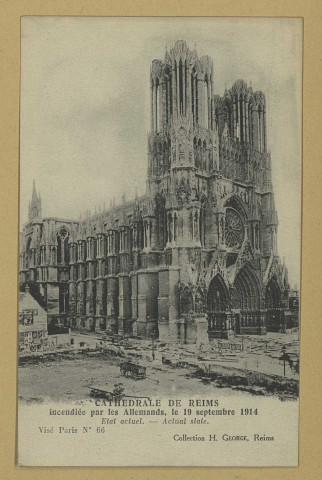 REIMS. Cathédrale de Reims incendiée par les Allemands, le 19 sept. 1914 - Etat actuel. Actual state.
(75 - ParisNeurdein et Cie.).Sans date
Collection G. Dubois, Reims