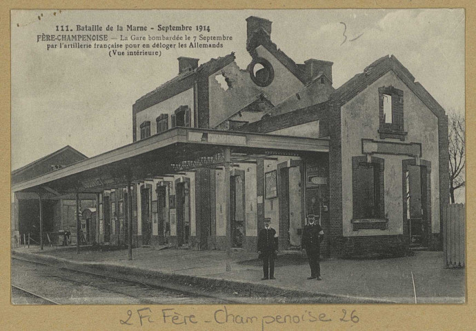 FÈRE-CHAMPENOISE. 111. Bataille de la Marne-septembre 1914-Fère-Champenoise (Marne)- La Gare bombardée le 7 septembre par l'artillerie française pour en déloger les Allemands (vue intérieure).
(77 - Fontainebleauimp. L. Ménard).[vers 1918]