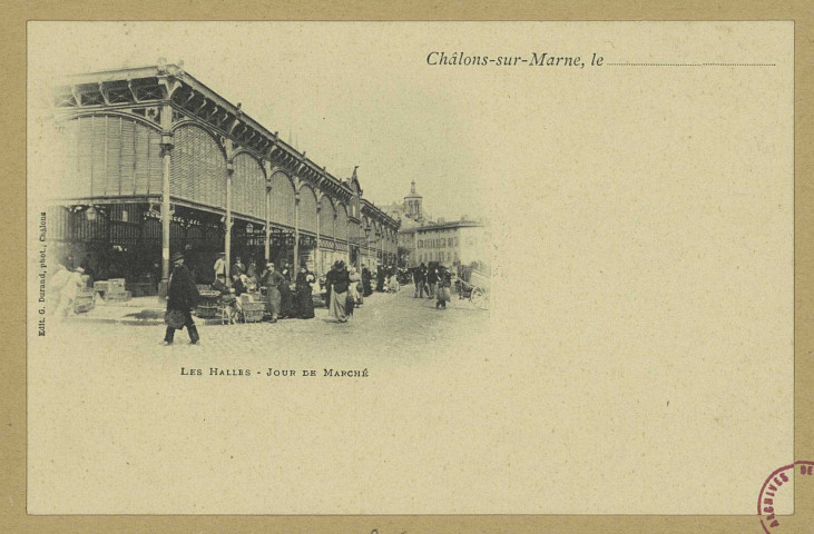 CHÂLONS-EN-CHAMPAGNE. Les Halles- Jour de marché.
Châlons-sur-MarneG. Durand, phot-édit.Sans date