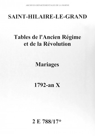 Saint-Hilaire-le-Grand. Tables de l'Ancien Régime et de la Révolution. Mariages 1792-an X