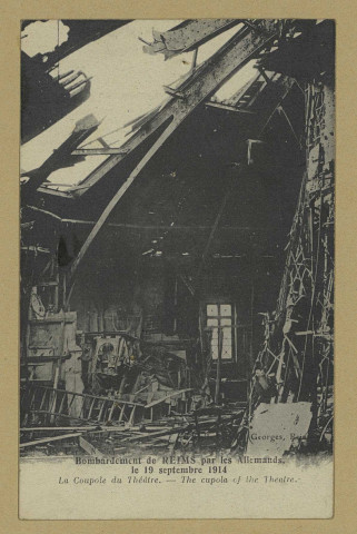 REIMS. Bombardement de Reims par les Allemands, le 19 septembre 1914. La Coupole du théâtre.
(75 - ParisNeurdein et Cie.).1917
Collection H. George, Reims