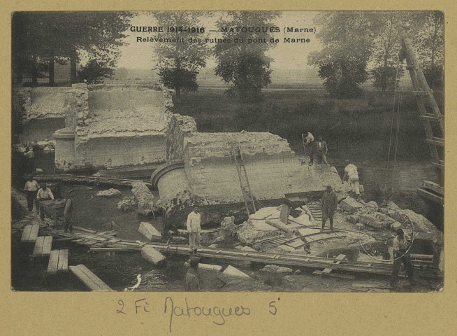 MATOUGUES. Guerre 1914-1916-Matougues-Relèvement des Ruines du pont de Marne.
(Imp.A. LonguetParis).[vers 1918]