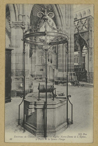 ÉPINE (L'). 88-Environs de Châlons-sur-Marne. Église Notre-Dame de l'Épine, le Puits de la Sainte Vierge / N.D., photographe.
