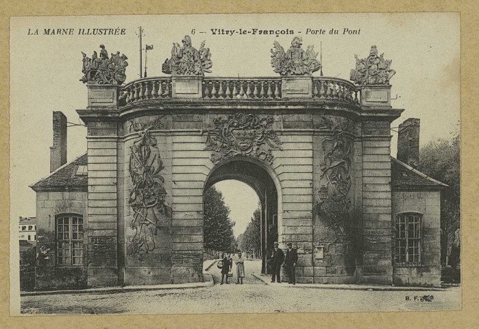 VITRY-LE-FRANÇOIS. 6. Porte du Pont. La Marne Illustrée.
(75 - Parisimp. Catala Frères).Sans date