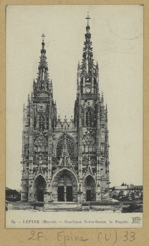 ÉPINE (L'). 96-Basilique Notre-Dame, la façade / ND, photographe. (75 - Paris Neurdein Frères). [vers 1925] 