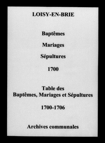 Loisy-en-Brie. Baptêmes, mariages, sépultures et tables de baptêmes, mariages, sépultures 1700-1706