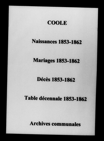 Coole. Naissances, mariages, décès et tables décennales des naissances, mariages, décès 1853-1862