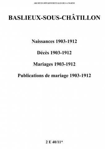 Baslieux-sous-Châtillon. Naissances, décès, mariages, publications de mariage 1903-1912