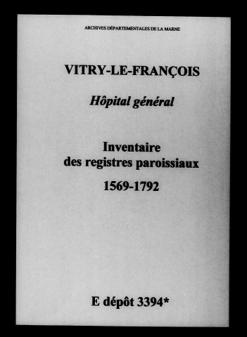 Vitry-le-François. Hôpital Général. Inventaire des registres paroissiaux 1569-1792