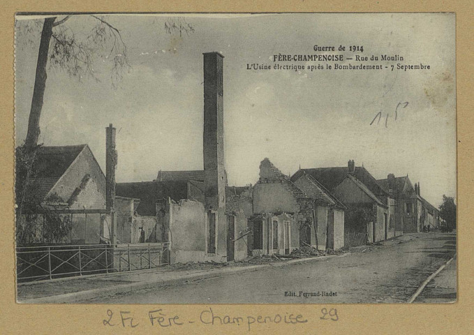 FÈRE-CHAMPENOISE. Guerre de 1914-Fère-Champenoise - Rue du Moulin-L'Usine électrique après le bombardement 7 septembre. Édition Ferrand-Radet. [vers 1918] 