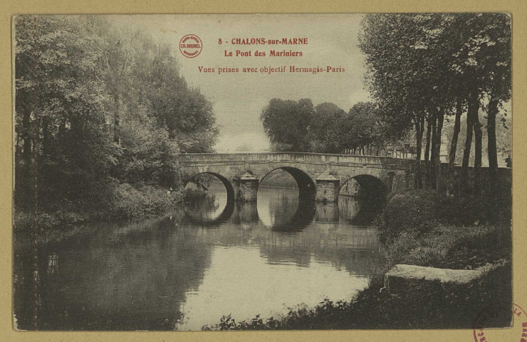 CHÂLONS-EN-CHAMPAGNE. 8- Le Pont des Mariniers. Matougues Ch. Brunel. Sans date 