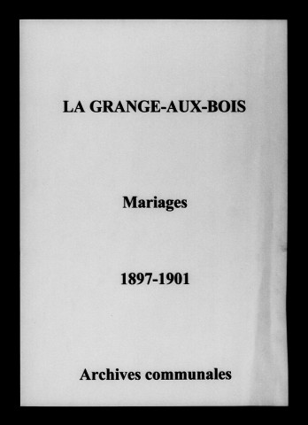 Sainte-Menehould. Grange-aux-Bois (La). Mariages 1897-1901
