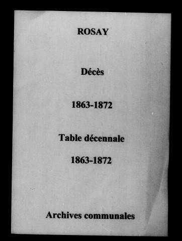 Rosay. Décès et tables décennales des naissances, mariages, décès 1863-1872
