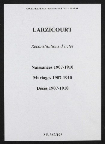 Larzicourt. Naissances, mariages, décès 1907-1910 (reconstitutions)