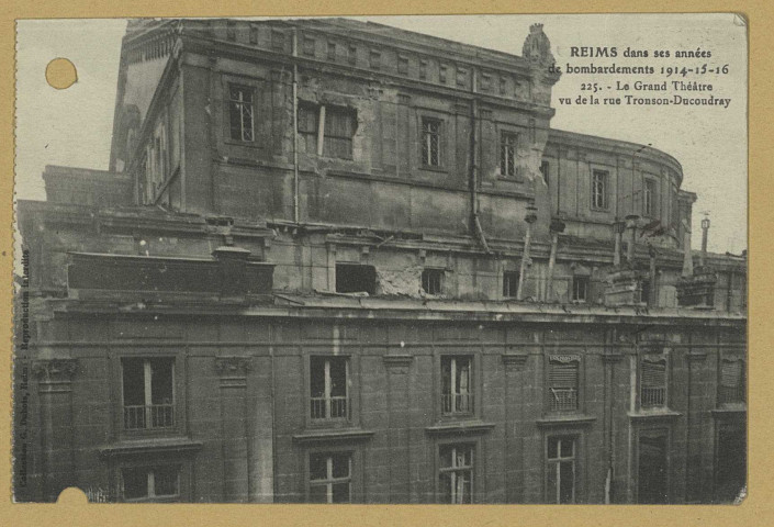 REIMS. Reims dans ses années de bombardements 1914-15-16. 225. Le grand théâtre vu de la rue Tronson-Ducoudray. Collection G. Dubois, Reims 