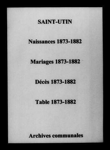 Saint-Utin. Naissances, mariages, décès et tables décennales des naissances, mariages, décès 1873-1882