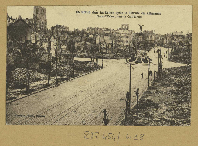 REIMS. 22. Reims dans les Ruines après la Retraite des Allemands. Place d'Erlon, vers la cathédrale.
ÉpernayThuillier.Sans date