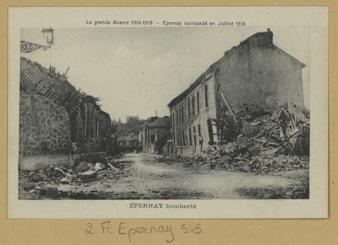 ÉPERNAY. La grande guerre 1914-1918. Épernay bombardé en juillet 1918. Épernay bombardé.
(69 - LyonPhototypie X. Goutagny).[vers 1918]